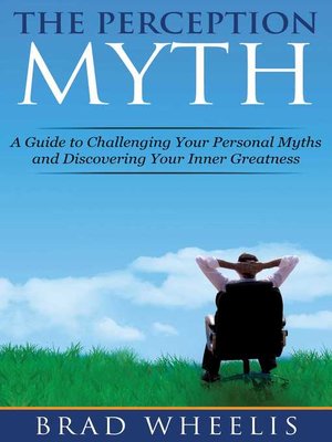 cover image of The Perception Myth: a Guide to Challenging Your Personal Myths and Discovering Your Inner Greatness